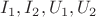 $I_1, I_2, U_1, U_2$