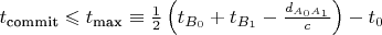 $\[{t_{{\text{commit}}}} \leqslant {t_{{\text{max}}}} \equiv \frac{1}{2}\left( {{t_{{B_0}}} + {t_{{B_1}}} - \frac{{{d_{{A_0}{A_1}}}}}{c}} \right) - {t_0}\]$