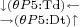 $
^{\downarrow(\theta P5\mathrm{{:}Td})\leftarrow}_{\to(\theta P5\mathrm{{:}Dt})\uparrow}
$