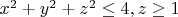 $x^2+y^2+z^2 \leq 4,z \geq 1$