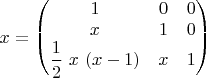 $\begin{equation*}
x =
\begin{pmatrix}
1 & 0 & 0\\
x & 1 & 0\\
\displaystyle \frac{1}{2}\ x\ (x-1) & x & 1
\end{pmatrix}
\end{equation*}$