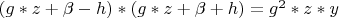 $(g*z+\beta-h)*(g*z+\beta+h)=g^2*z*y$
