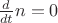$\frac{d}{dt} n = 0$