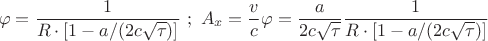 $$ \varphi= \frac{1}{R\cdot\left[1 - a/(2c\sqrt{\tau})\right]}\,\,;\,\, A_x= \frac{v}{c}\varphi= \frac{a}{2c\sqrt{\tau}}
\frac{1}{R\cdot\left[1 - a/(2c\sqrt{\tau})\right]} $$
