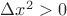 $\Delta x^{2}>0$