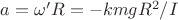 $a=\omega'R=-kmgR^2/I$