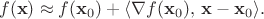 $$f(\mathbf{x}) \approx f(\mathbf{x}_0) + \langle \nabla f(\mathbf{x}_0), \, \mathbf{x}-\mathbf{x}_0 \rangle.$$