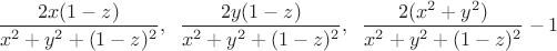 $\dfrac{2x(1-z)}{x^2+y^2+(1-z)^2},\;\;\dfrac{2y(1-z)}{x^2+y^2+(1-z)^2},\;\;\dfrac{2(x^2+y^2)}{x^2+y^2+(1-z)^2}-1$ $\dfrac{2x(1-z)}{x^2+y^2+(1-z)^2},\;\;\dfrac{2y(1-z)}{x^2+y^2+(1-z)^2},\;\;\dfrac{2(x^2+y^2)}{x^2+y^2+(1-z)^2}-1$