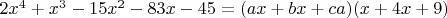 $2x^4+x^3-15x^2-83x-45=(ax+bx+ca)(x+4x+9)$