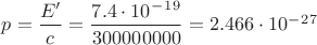 $p=\dfrac{E^\prime}{c}=\dfrac{7.4\cdot10^-^1^9}{300000000}=2.466\cdot10^-^2^7$