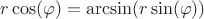 $r \cos(\varphi) = \arcsin(r \sin(\varphi))$