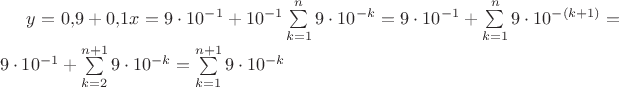 $y=0{,}9+0{,}1x=9\cdot 10^{-1}+10^{-1}\sum\limits_{k=1}^{n}9\cdot 10^{-k}=9\cdot 10^{-1}+\sum\limits_{k=1}^{n}9\cdot 10^{-(k+1)}=9\cdot 10^{-1}+\sum\limits_{k=2}^{n+1}9\cdot 10^{-k}=\sum\limits_{k=1}^{n+1}9\cdot 10^{-k}$