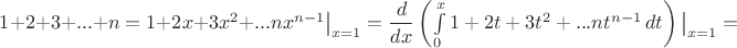 $1+2+3+...+n=1+2x+3x^2+...nx^{n-1}\big|_{x=1}=\dfrac{d}{dx}\left(\int\limits_0^x 1+2t+3t^2+...nt^{n-1}\,dt\right)\big|_{x=1}=$