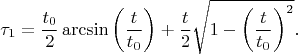 $$\tau_1=\frac{t_0}{2}\operatorname{\arcsin}\left(\frac{t}{t_0}\right)+\frac{t}{2}\sqrt{1-\left(\frac{t}{t_0}\right)^2}.$$