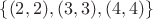 $\{(2,2),(3,3),(4,4)\}$