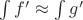 $\int f'\approx\int g'$ $\int f'\approx\int g'$