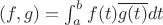 $(f,g)=\int_a^b f(t)\overline {g(t)} dt$