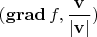 $(\operatorname{\mathbf{grad}} f, {\dfrac {\mathbf{v}} {|\mathbf{v}|}})$