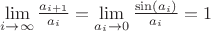 $\lim\limits_{i \rightarrow \infty} \frac {a_{i+1}}{a_i} = \lim\limits_{a_i \rightarrow 0} \frac{\sin(a_i)}{a_i} = 1$