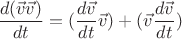 $\dfrac{d(\vec{v}\vec{v})}{dt}= (\dfrac{d\vec{v}}{dt}\vec{v}) + (\vec{v}\dfrac{d\vec{v}}{dt}) $
