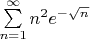 $\sum \limits_{n=1}^{\infty} n^2 e^{-\sqrt{n}}$