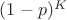 $(1-p)^K$