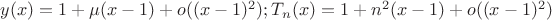 $y(x)=1+ \mu (x-1)+o((x-1)^2) ; T_n(x)=1+ n^2 (x-1) + o((x-1)^2)$