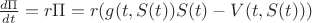$\frac{{d\Pi }}{{dt}} = r\Pi  = r(g(t,S(t))S(t) - V(t,S(t)))$