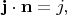 $\mathbf{j}\cdot\mathbf{n}=j,$