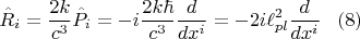 $$     \hat R_i=\frac{2k}{c^3}\hat P_i=-i\frac{2k\hbar}{c^3}\frac{d}{dx^i}=-2i\ell^2_{pl}\frac{d}{dx^i}\,\,\,\,\,(8)$$