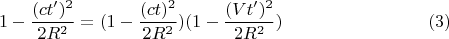 $$1-\frac{(ct')^2}{2R^2}=(1-\frac{(ct)^2}{2R^2})(1-\frac{(Vt')^2}{2R^2}) \eqno (3)$$