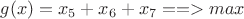 $g(x)=x_5+x_6+x_7==>max$