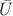 $\bar U$
