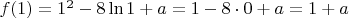 $f(1) = 1^2 - 8\ln 1 + a = 1-8\cdot0+a= 1+a$
