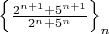 $\left\lbrace\frac{2^{n+1}+5^{n+1}}{2^n+5^n}\right\rbrace_n$