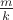 $ \frac{m}{k} $ $ \frac{m}{k} $