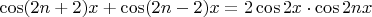 $$\cos(2n+2)x+\cos(2n-2)x=2\cos2x\cdot\cos2nx$$