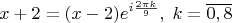 $$x+2=(x-2)e^{i \frac{2 \pi k}{9}}, \; k=\overline{0,8} $$