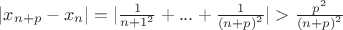 $|x_{n+p} - x_n| = |\frac{1}{{n+1}^2}+...+ \frac{1}{{(n+p)}^2}}| > \frac{p^2}{{(n+p)}^2}$