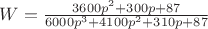 $W=\frac {3600p^2+300p+87}{6000p^3+4100p^2+310p+87}$