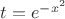 $t = e^{-x^2}$