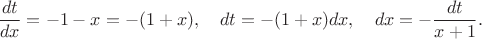 $\dfrac{dt}{dx}=-1-x=-(1+x),\quad dt=-(1+x)dx,\quad dx=-\dfrac{dt}{x+1}.$