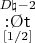 $\overset{D\natural{-}2}{\underset{[1/2]}{\mathsf{{:}\O t}}}}$