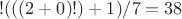 $!(((2+0)!)+1)/7=38$