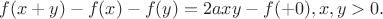 $$f(x+y)-f(x)-f(y)=2axy-f(+0),x,y>0.$$