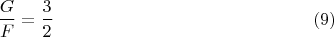 $$\frac{G}{F} = \frac{3}{2} \eqno (9)$$