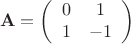 $$\mathbf{A}=\left(\begin{array}{cc}0&1\\
1&-1\end{array}\right)$$