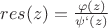 $res(z)=\frac{\varphi(z)}{\psi`(z)}$
