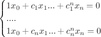 $$\begin{cases}
1x_0 + c_1x_1 ... + c_1^nx_n= 0&\\
....&\\
1x_0 + c_nx_1 ... + c_n^nx_n = 0&\\
\end{cases}$$