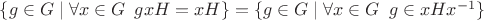$\{g \in G \mid \forall x \in G \enskip g x H = x H\} = \{g \in G \mid \forall x \in G \enskip g \in x H x^{-1}\}$